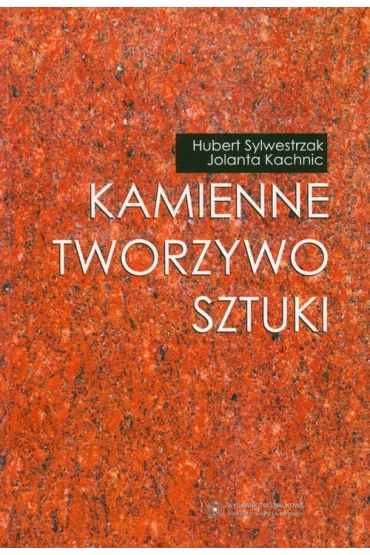 Kamienne tworzywo sztuki - Hubert Sylwestrzak, Jolanta Kachnic