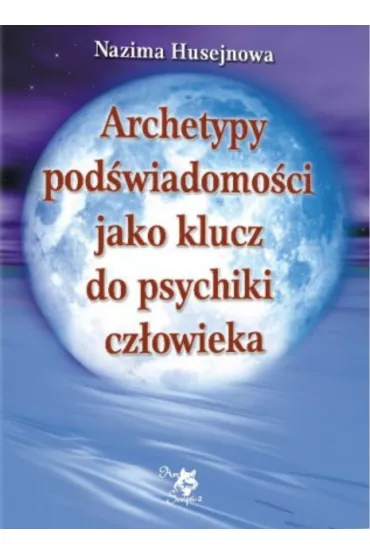 Archetypy pod�wiadomo�ci jako klucz do psychiki cz�owieka - Nazima Husejnowa