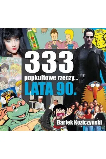 333 popkultowe rzeczy... Lata 90 - Bartek Koziczy�ski