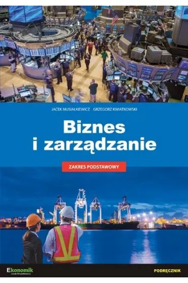 Biznes i zarz�dzanie. Zakres podstawowy - Grzegorz Kwiatkowski, Jacek Musia�kiewicz