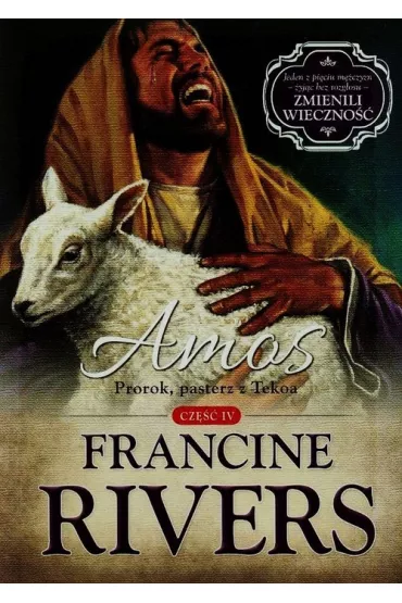 Amos. Prorok, pasterz z Tekoa. Tom 4 - Francine Rivers