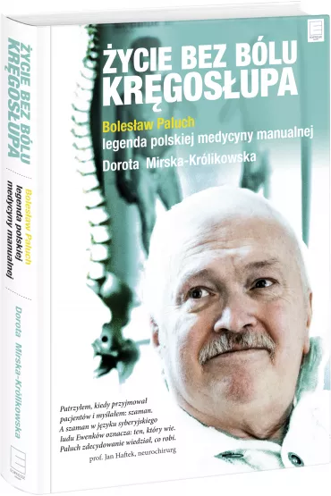 �ycie bez b�lu kr�gos�upa. Boles�aw Paluch - legenda polskiej medycyny manualnej - Boles�aw Paluch, Dorota Mirska-Kr�likowska