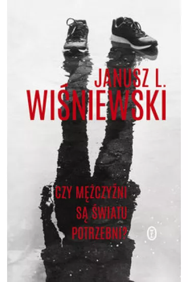 Czy mczyni s wiatu potrzebni? - Janusz Leon Winiewski