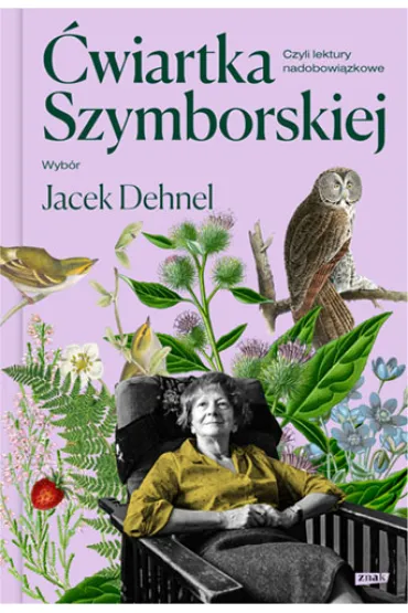 �wiartka Szymborskiej, czyli lektury nadobowi�zkowe. Wyb�r Jacek Dehnel - Jacek Dehnel, Wis�awa Szymborska