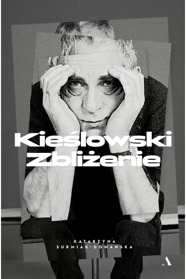Kie�lowski. Zbli�enie - Katarzyna Surmiak-Doma�ska