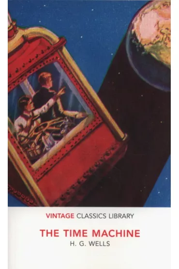 The Time Machine. Vintage Classics Library - Herbert George Wells