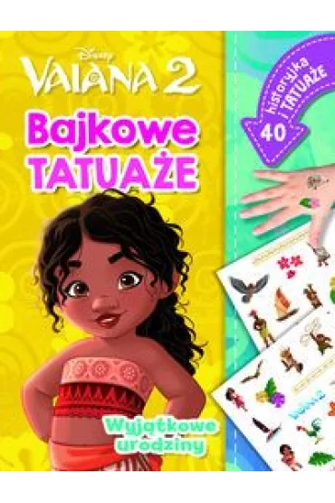 Wyj�tkowe urodziny. Bajkowe tatua�e. Disney Vaiana 2 - Ilona  Siwak