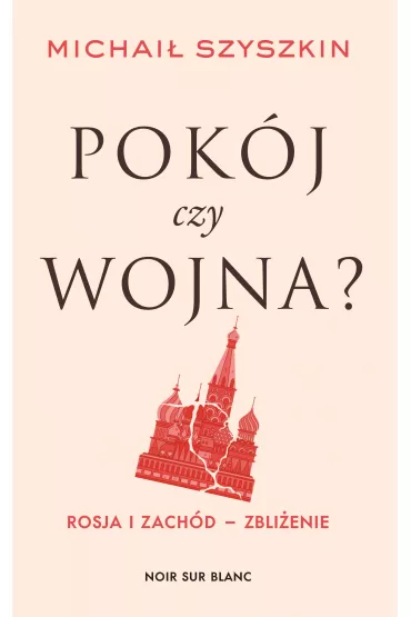 Pok�j czy wojna? Rosja i Zach�d - zbli�enie - Michai� Szyszkin