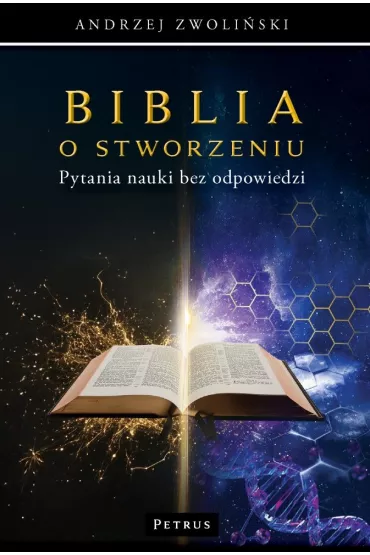 Biblia o stworzeniu Pytania nauki bez odpowiedzi - Andrzej Zwoli�ski