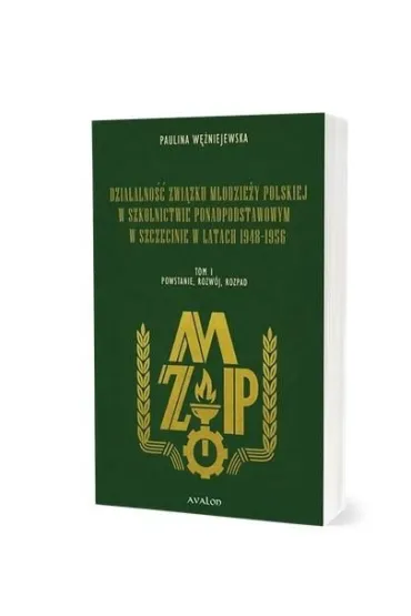 Dzia�alno�� Zwi�zku M�odzie�y Polskiej w szkolnictwie ponadpodstawowym w Szczecinie w latach 1948-1956. Tom 1 - Paulina  W�niejewska