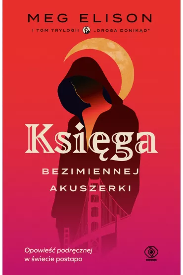 Ksiega Bezimiennej Akuszerki. Droga donik�d. Tom 1 - Meg Elison