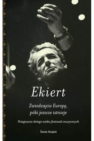 Zwiedzajcie Europ�, p�ki jeszcze istnieje - Janusz Ekiert