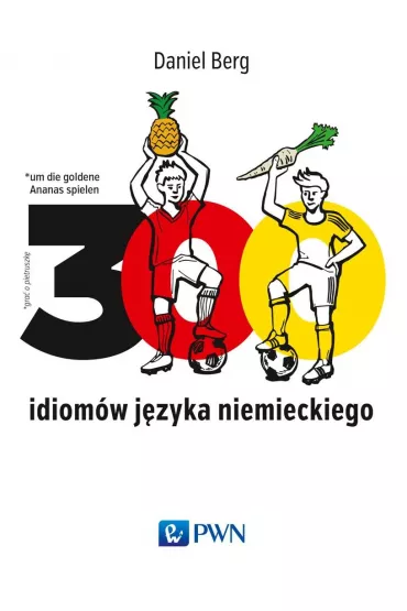 300 idiom�w j�zyka niemieckiego - Daniel Berg