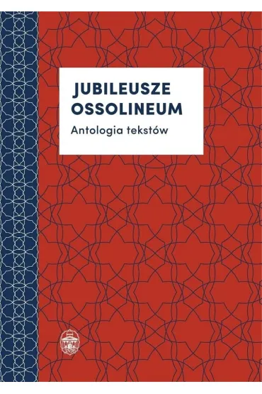 Jubileusze Ossolineum. Antologia tekst�w - Alicja Mitke, Marta P�kalska