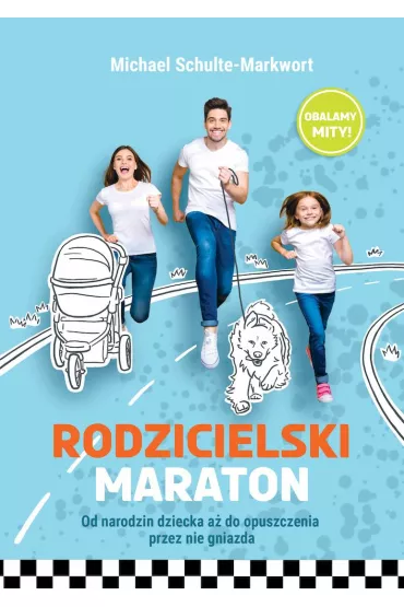 Rodzicielski maraton. Od narodzin dziecka a� do opuszczenia przez nie gniazda - Michael Schulte-Markwort