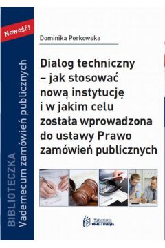 eBook Dialog techniczny - jak stosowa now instytucja i w jakim celu zostaa wprowadzona do ustawy Prawo zamwie publicznych pdf