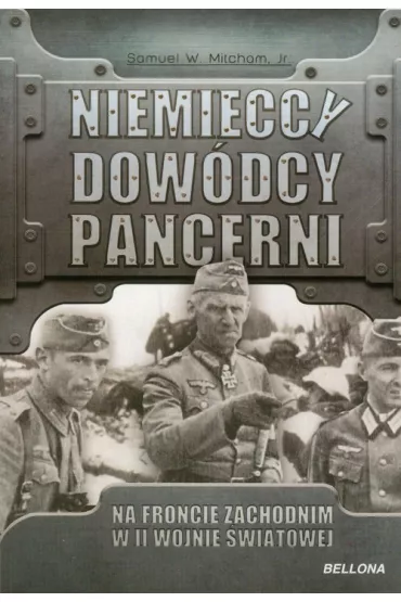 Niemieccy dow�dcy pancerni na froncie zachodnim w II wojnie �wiatowej - Samuel W. Mitcham