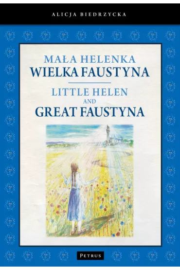 Ma�a Helenka. Wielka Faustyna. Little Helen and Great Faustyna - Alicja Biedrzycka