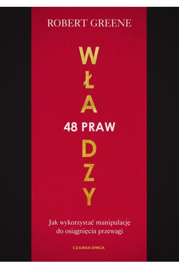 48 praw w�adzy. Jak wykorzysta� manipulacj� do osi�gni�cia przewagi - Robert Greene