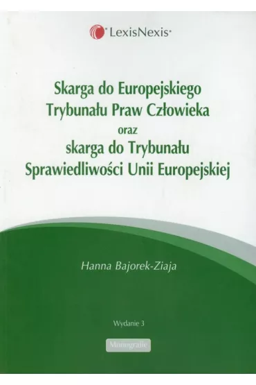 Skarga do Europejskiego Trybuna�u Praw Cz�owieka oraz Skarga do Trybuna�u Sprawiedliwo�ci Unii Europejskiej - Hanna Bajorek-Ziaja