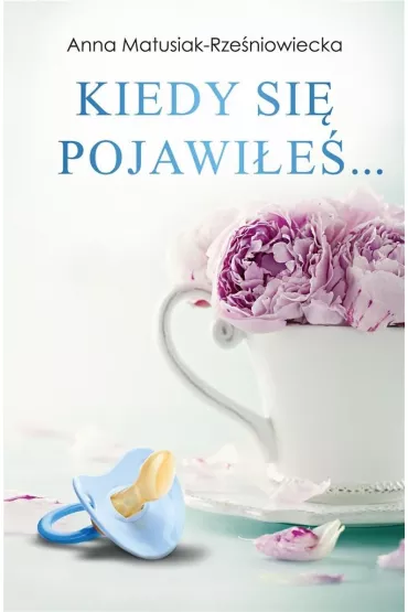 Kiedy si� pojawi�e�... - Anna  Matusiak-Rze�niowiecka