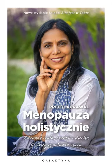 Menopauza holistycznie. Zdrowie cia�a, emocji i ducha w drugiej po�owie �ycia - Agrawal Preeti