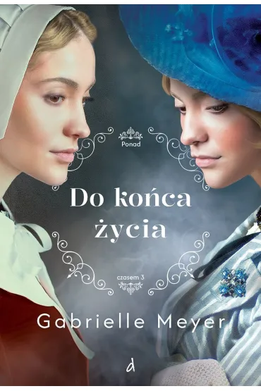 Do ko�ca �ycia Ponad czasem Tom 3 - Gabrielle Meyer
