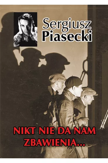 Nikt nie da nam zbawienia - Sergiusz Piasecki