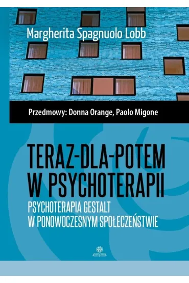 Teraz-dla-potem w psychoterapii - Margherita  Spagnuolo Lobb