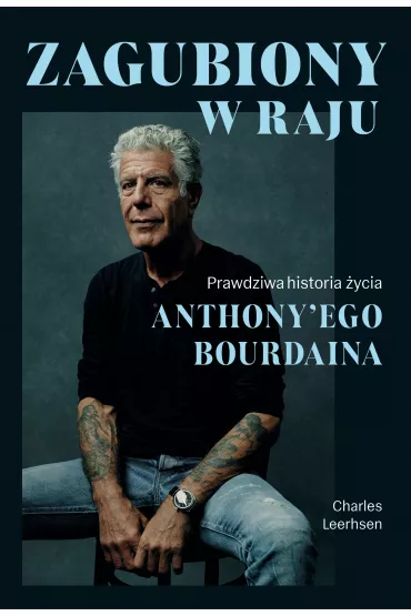 Zagubiony w raju. Prawdziwa historia ycia Anthony'ego Bourdaina - Charles Leerhsen