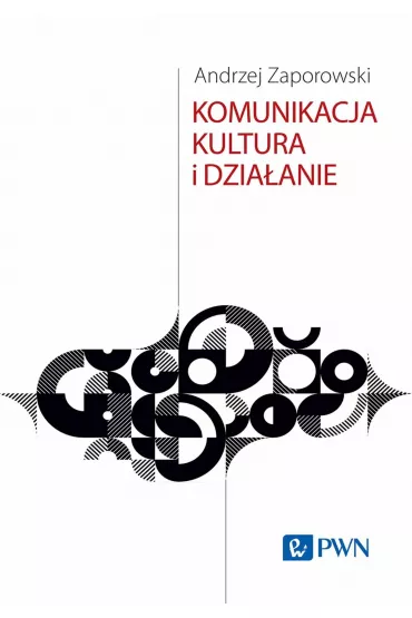 Komunikacja, kultura i dzia�anie - Andrzej Zaporowski