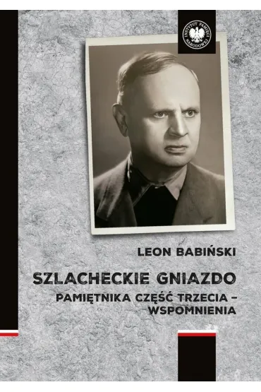 Szlacheckie gniazdo. Pami�tnika cz�� trzecia - wspomnienia - Leon  Babi�ski