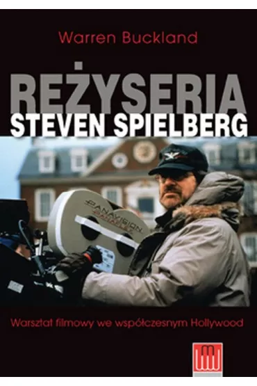 Re�yseria Steven Spielberg. Warsztat filmowy we wsp�czesnym Hollywood - Warren Buckland