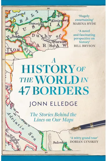 A History of the World in 47 Borders. The Stories Behind the Lines on Our Maps wer. angielska - Jonn Elledge