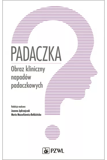 Padaczka. Obraz kliniczny napad�w padaczkowych - Joanna J�drzejczak, Maria Mazurkiewicz-Be�dzi�ska