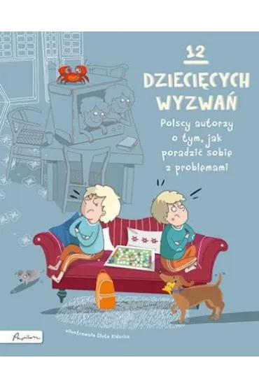 12 dzieci�cych wyzwa�. Polscy autorzy o tym, jak poradzi� sobie z problemami