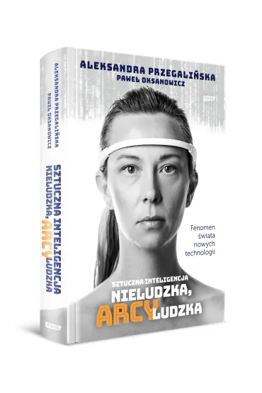 Sztuczna inteligencja. Nieludzka, arcyludzka - Pawe� Oksanowicz, Aleksandra  Przegali�ska