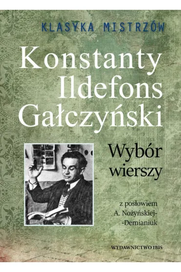 Konstanty Ildefons Ga�czy�ski. Wyb�r wierszy. Klasyka Mistrz�w - Konstanty Ildefons Ga�czy�ski