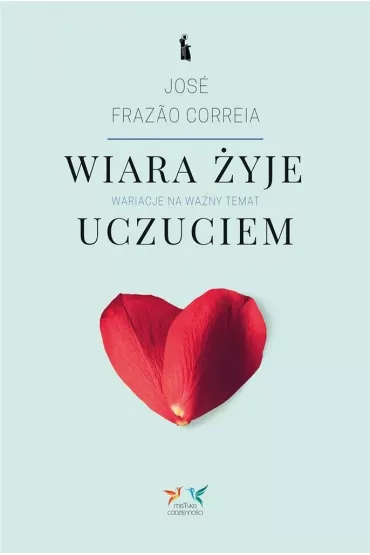 Wiara �yje uczuciem. Wariacje na wa�ny temat - Jose Frazao Correia