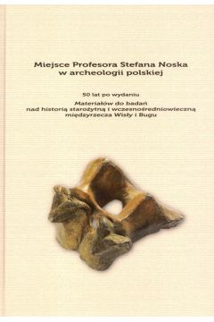 Miejsce Profesora Stefana Noska w archeologii polskiej