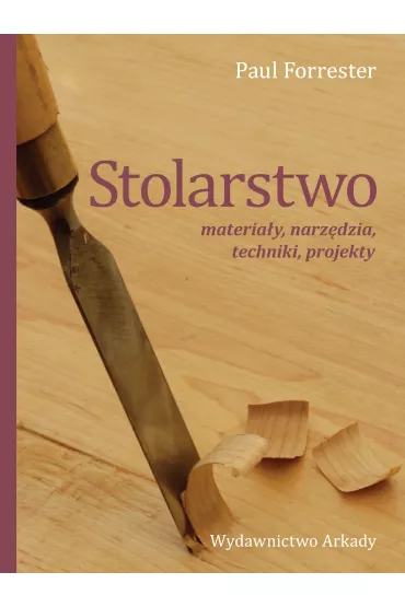 Stolarstwo. Materiay, narzdzia, techniki, projekty - Paul Forrester