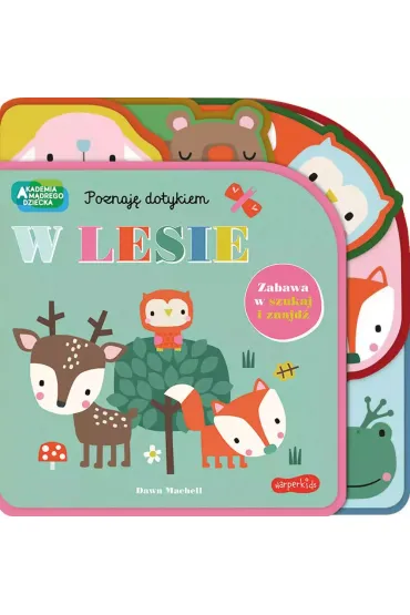 W lesie. Zabawa w szukaj i znajd�. Akademia M�drego Dziecka. Poznaj� dotykiem - Rebecca  Weerasekera