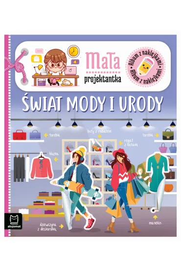 Album z naklejkami. Ma�a projektantka. �wiat mody i urody - Agnieszka Bator