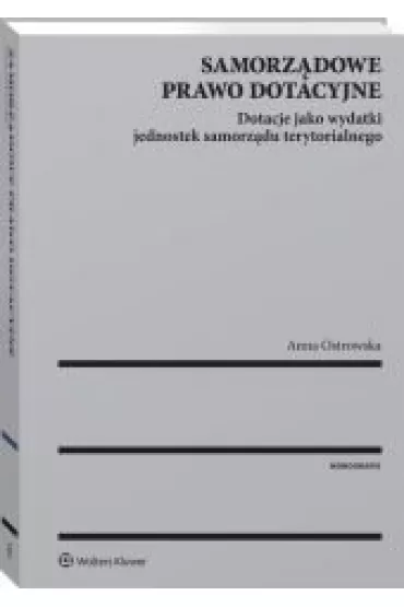 eBook Samorzdowe prawo dotacyjne. Dotacje jako wydatki jednostek samorzdu terytorialnego pdf epub - Anna Ostrowska
