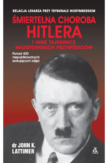 �miertelna choroba Hitlera i inne tajemnice nazistowskich przyw�dc�w (pocket) - John K. Lattimer