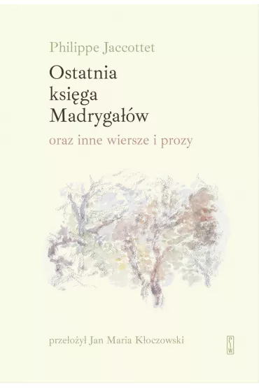 Ostatnia ksi�ga Madryga��w oraz inne wiersze i prozy - Jaccottet Philippe
