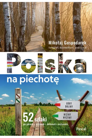 Polska na piechot�. 52 szlaki po g�rach, nizinach, dolinach, wy�ynach - Miko�aj Gospodarek