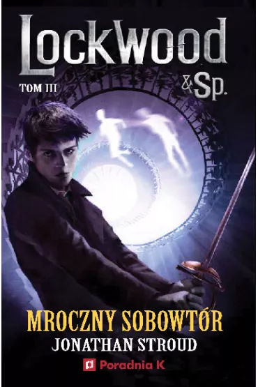 Mroczny sobowt�r. Lockwood & Sp. Tom 3 - Jonathan Stroud