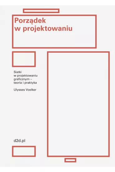 Porz�dek w projektowaniu. Siatki w projektowaniu graficznym &ndash; teoria i praktyka - Jean Ulysses  Voelker