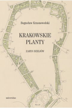 Krakowskie Planty. Zarys dziejw